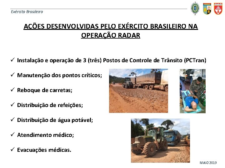 Exército Brasileiro AÇÕES DESENVOLVIDAS PELO EXÉRCITO BRASILEIRO NA OPERAÇÃO RADAR ü Instalação e operação