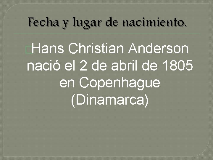 Fecha y lugar de nacimiento. �Hans Christian Anderson nació el 2 de abril de