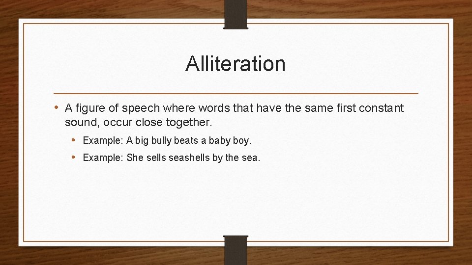 Alliteration • A figure of speech where words that have the same first constant
