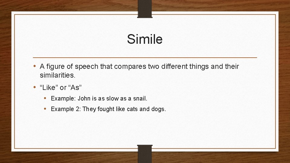 Simile • A figure of speech that compares two different things and their similarities.
