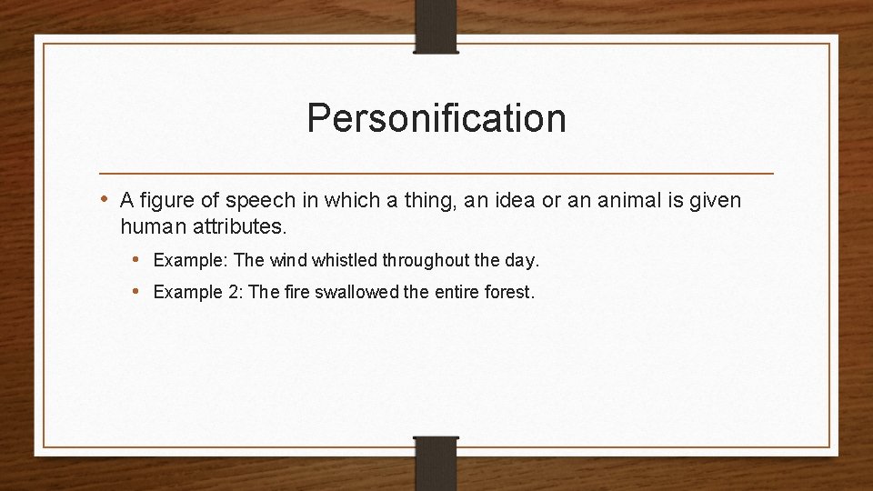 Personification • A figure of speech in which a thing, an idea or an