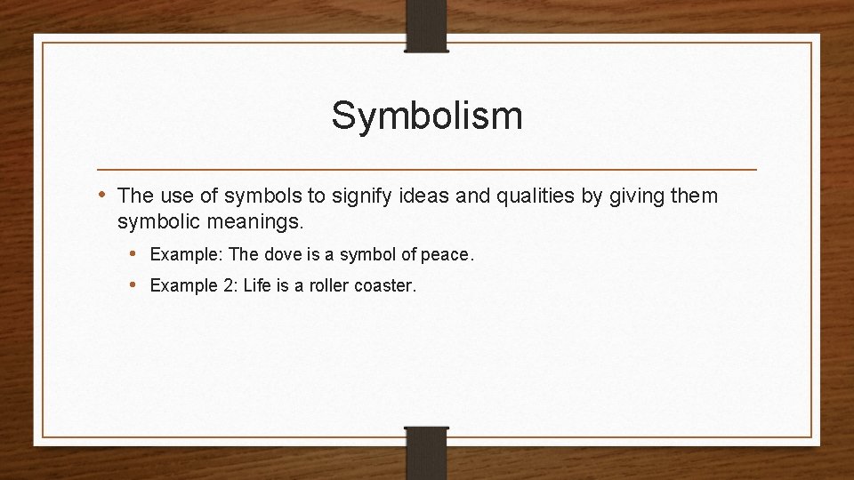 Symbolism • The use of symbols to signify ideas and qualities by giving them