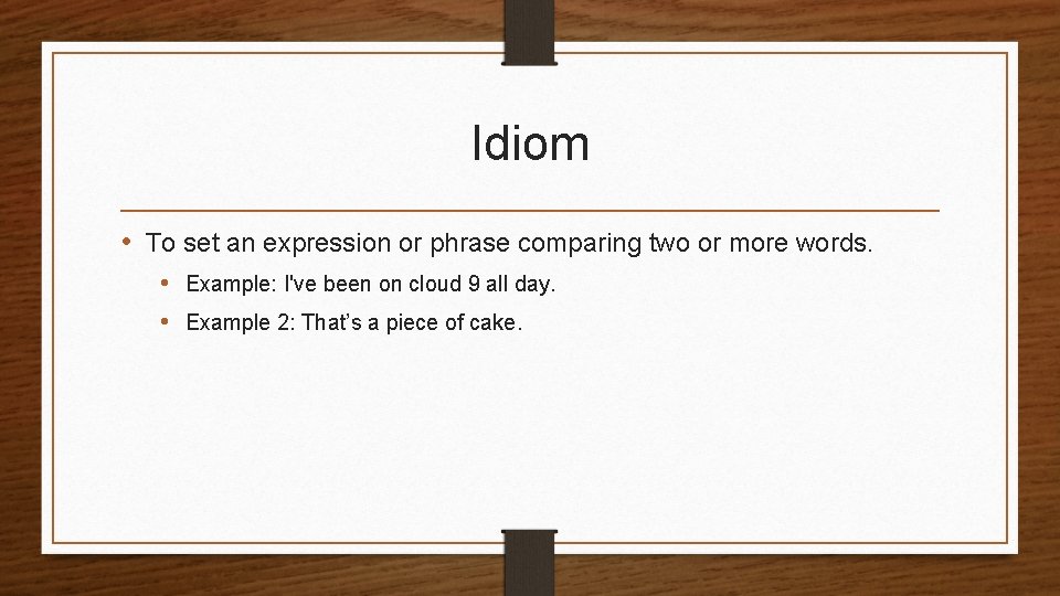 Idiom • To set an expression or phrase comparing two or more words. •