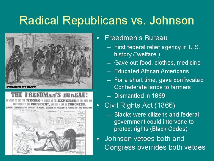 Radical Republicans vs. Johnson • Freedmen’s Bureau – First federal relief agency in U.