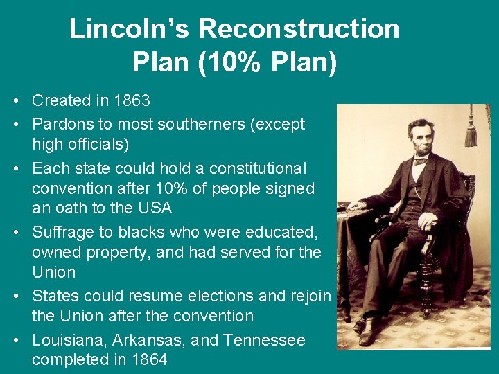 Lincoln’s Reconstruction Plan (10% Plan) • Created in 1863 • Pardons to most southerners