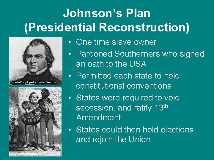 Johnson’s Plan (Presidential Reconstruction) • One time slave owner • Pardoned Southerners who signed