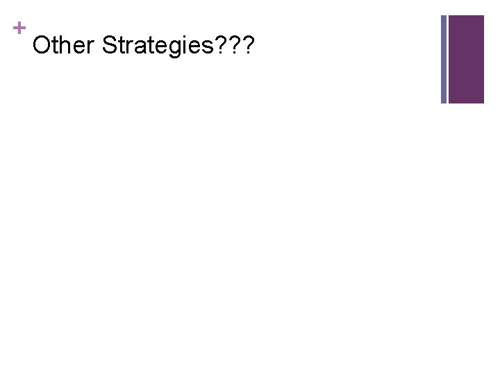 + Other Strategies? ? ? 