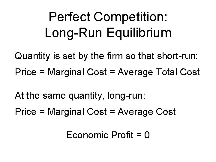 Perfect Competition: Long-Run Equilibrium Quantity is set by the firm so that short-run: Price
