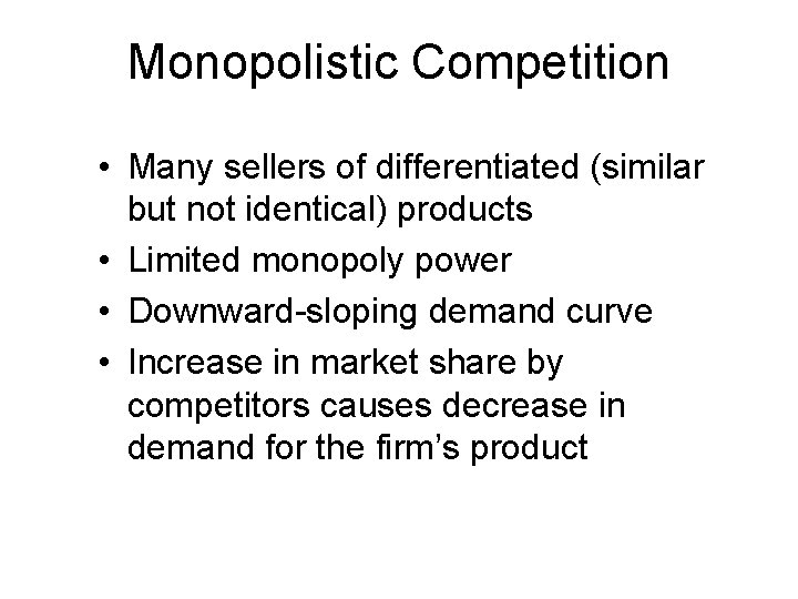 Monopolistic Competition • Many sellers of differentiated (similar but not identical) products • Limited