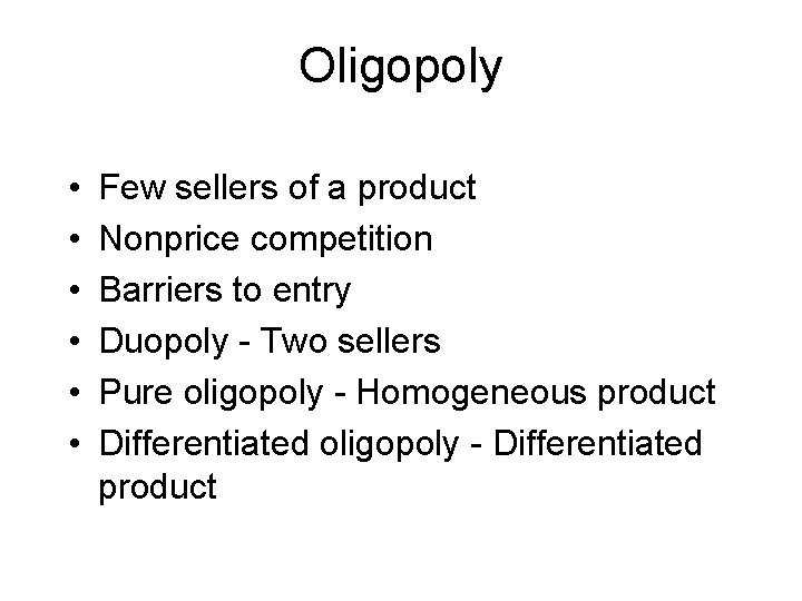 Oligopoly • • • Few sellers of a product Nonprice competition Barriers to entry