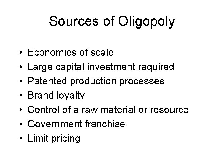 Sources of Oligopoly • • Economies of scale Large capital investment required Patented production