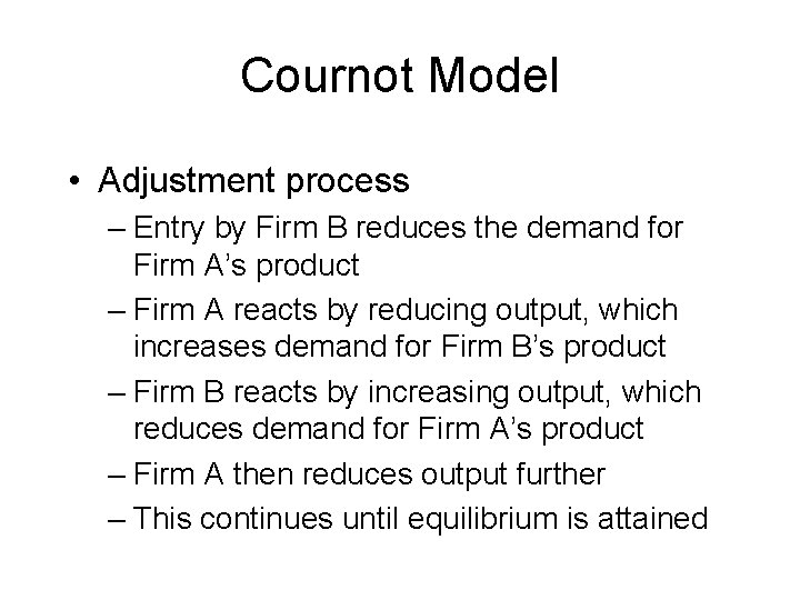 Cournot Model • Adjustment process – Entry by Firm B reduces the demand for