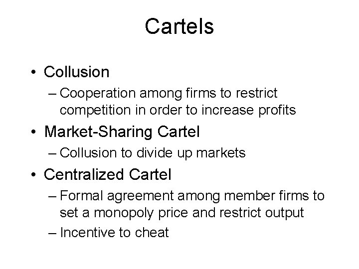 Cartels • Collusion – Cooperation among firms to restrict competition in order to increase