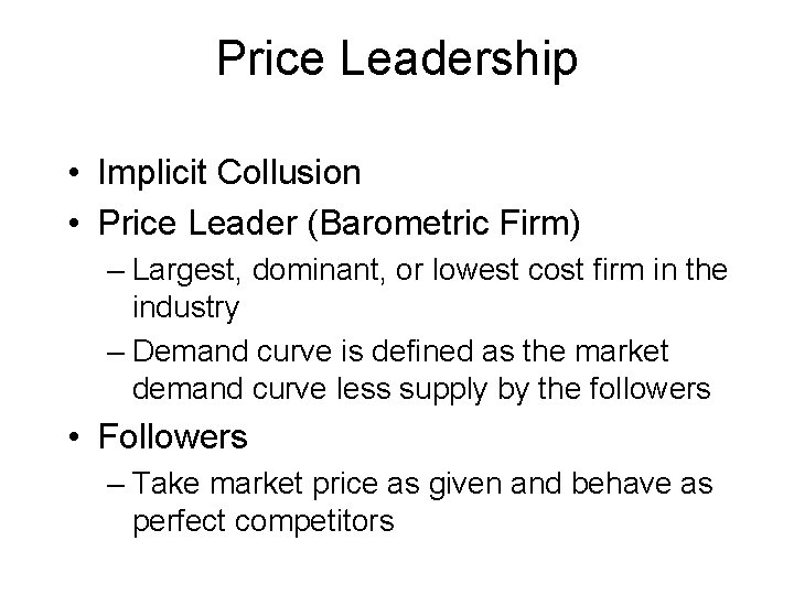 Price Leadership • Implicit Collusion • Price Leader (Barometric Firm) – Largest, dominant, or