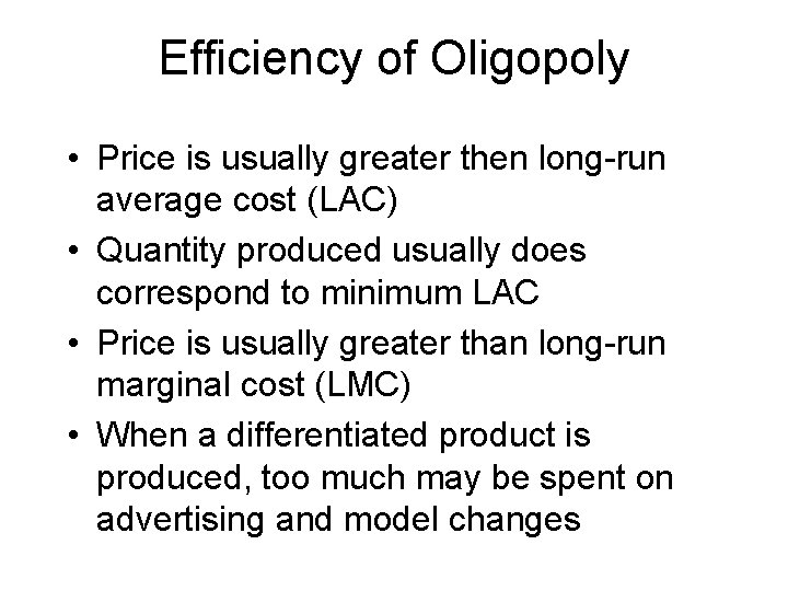 Efficiency of Oligopoly • Price is usually greater then long-run average cost (LAC) •