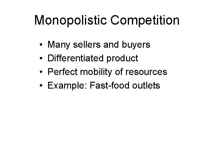Monopolistic Competition • • Many sellers and buyers Differentiated product Perfect mobility of resources