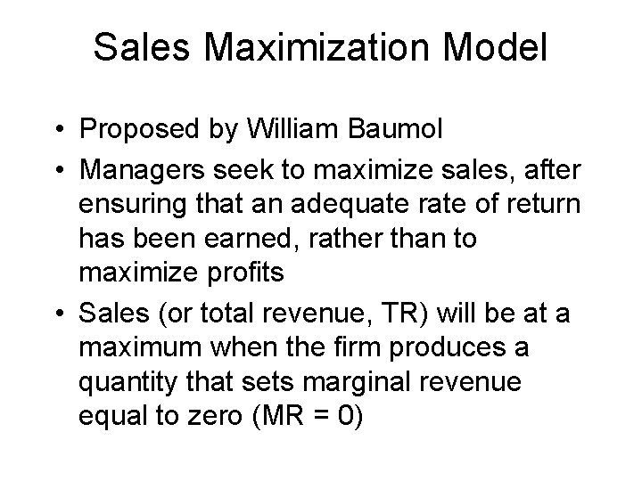 Sales Maximization Model • Proposed by William Baumol • Managers seek to maximize sales,