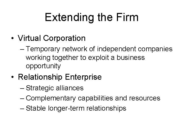 Extending the Firm • Virtual Corporation – Temporary network of independent companies working together