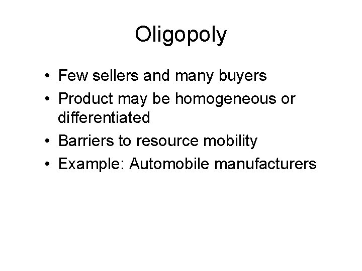 Oligopoly • Few sellers and many buyers • Product may be homogeneous or differentiated