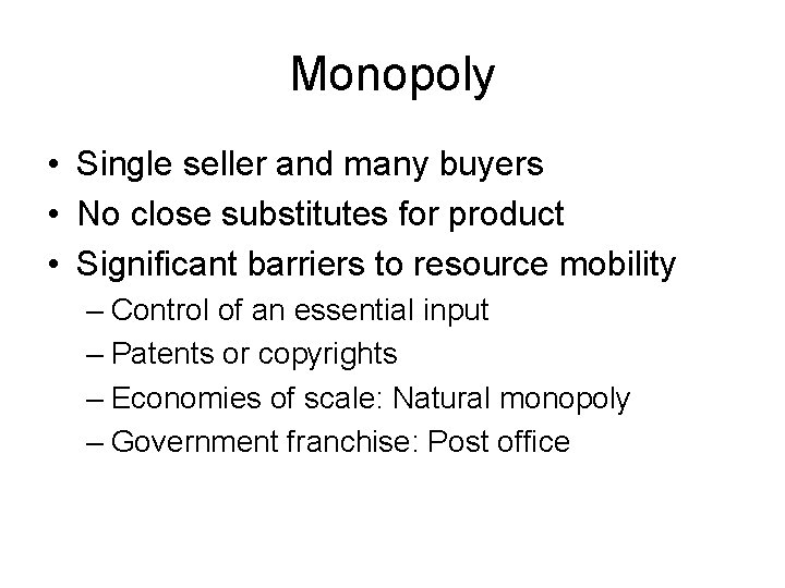 Monopoly • Single seller and many buyers • No close substitutes for product •
