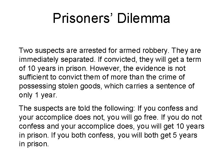 Prisoners’ Dilemma Two suspects are arrested for armed robbery. They are immediately separated. If