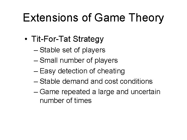 Extensions of Game Theory • Tit-For-Tat Strategy – Stable set of players – Small