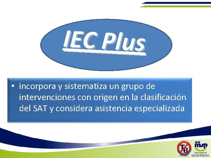 IEC Plus • incorpora y sistematiza un grupo de intervenciones con origen en la