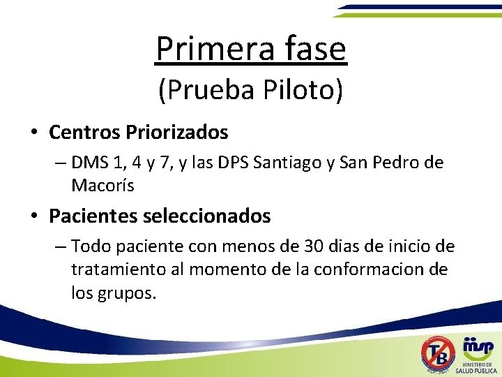 Primera fase (Prueba Piloto) • Centros Priorizados – DMS 1, 4 y 7, y