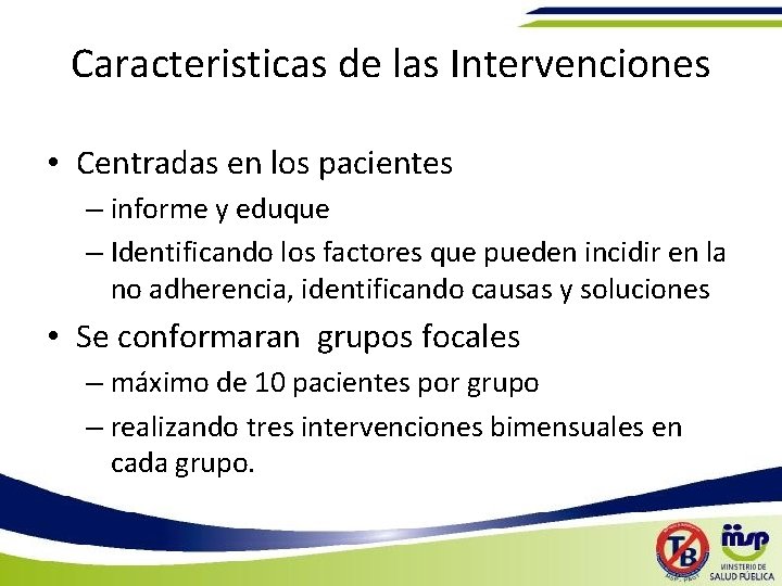 Caracteristicas de las Intervenciones • Centradas en los pacientes – informe y eduque –