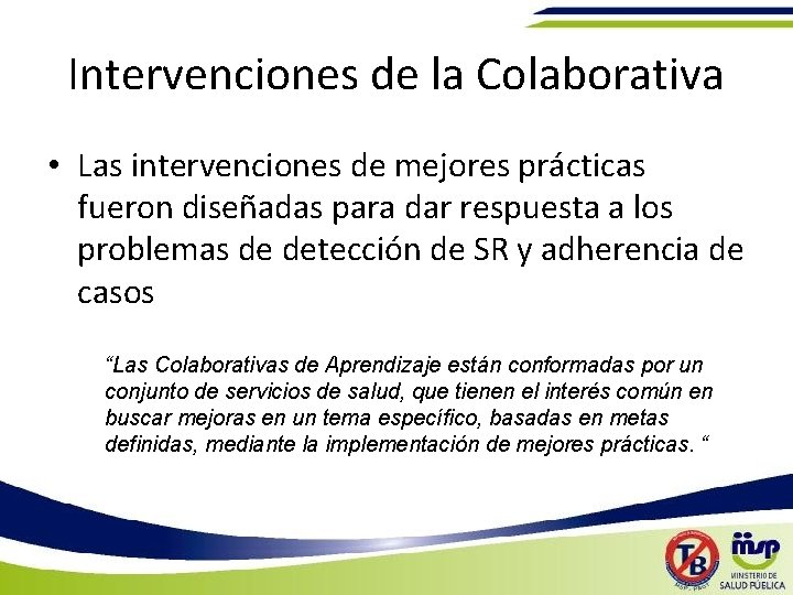 Intervenciones de la Colaborativa • Las intervenciones de mejores prácticas fueron diseñadas para dar