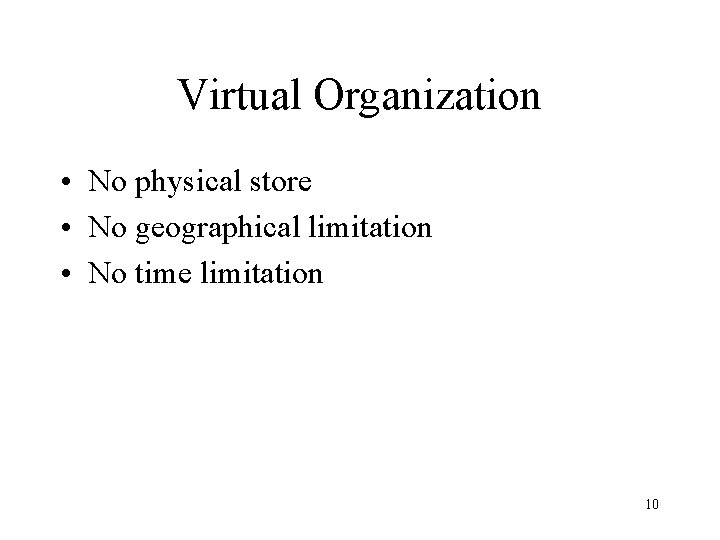 Virtual Organization • No physical store • No geographical limitation • No time limitation