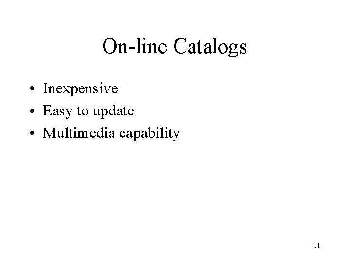 On-line Catalogs • Inexpensive • Easy to update • Multimedia capability 11 