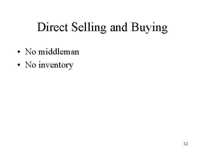 Direct Selling and Buying • No middleman • No inventory 12 