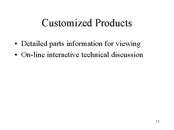 Customized Products • Detailed parts information for viewing • On-line interactive technical discussion 13
