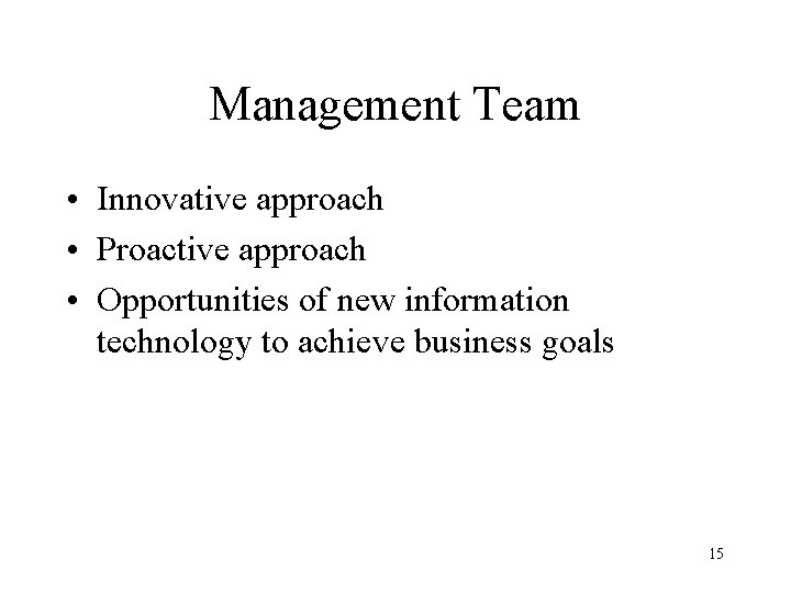 Management Team • Innovative approach • Proactive approach • Opportunities of new information technology