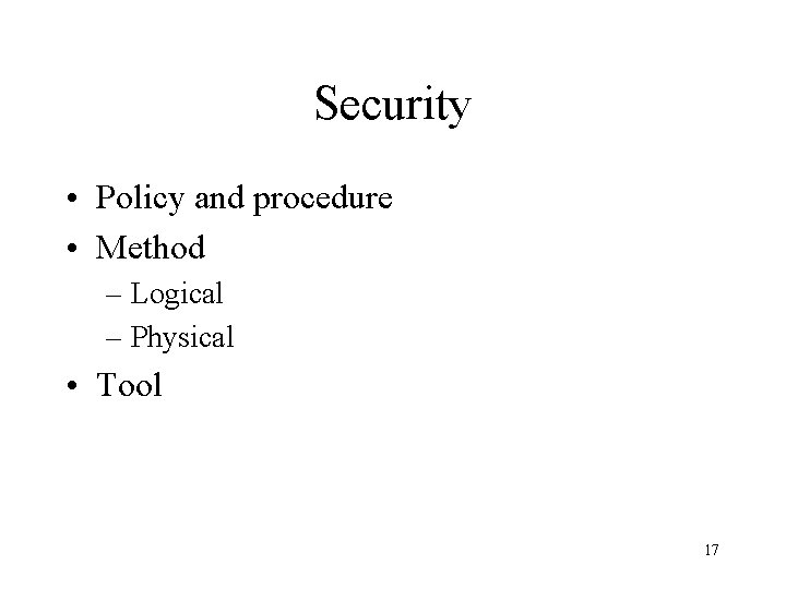 Security • Policy and procedure • Method – Logical – Physical • Tool 17