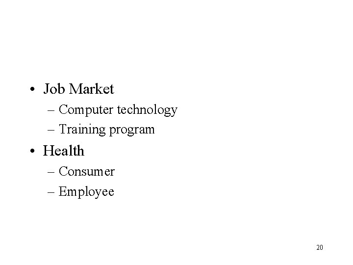  • Job Market – Computer technology – Training program • Health – Consumer