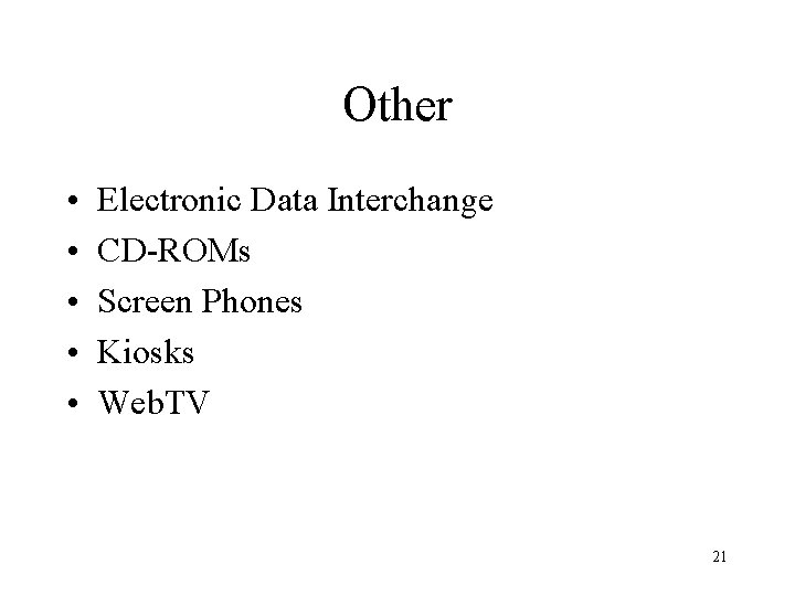 Other • • • Electronic Data Interchange CD-ROMs Screen Phones Kiosks Web. TV 21