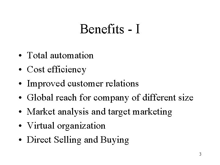 Benefits - I • • Total automation Cost efficiency Improved customer relations Global reach