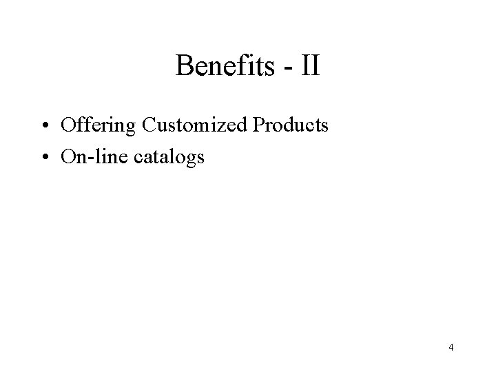 Benefits - II • Offering Customized Products • On-line catalogs 4 