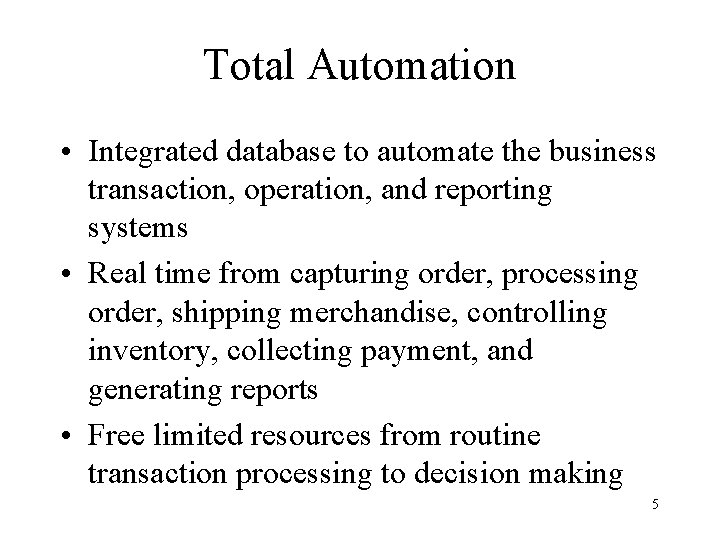 Total Automation • Integrated database to automate the business transaction, operation, and reporting systems