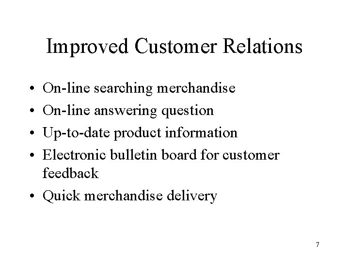 Improved Customer Relations • • On-line searching merchandise On-line answering question Up-to-date product information