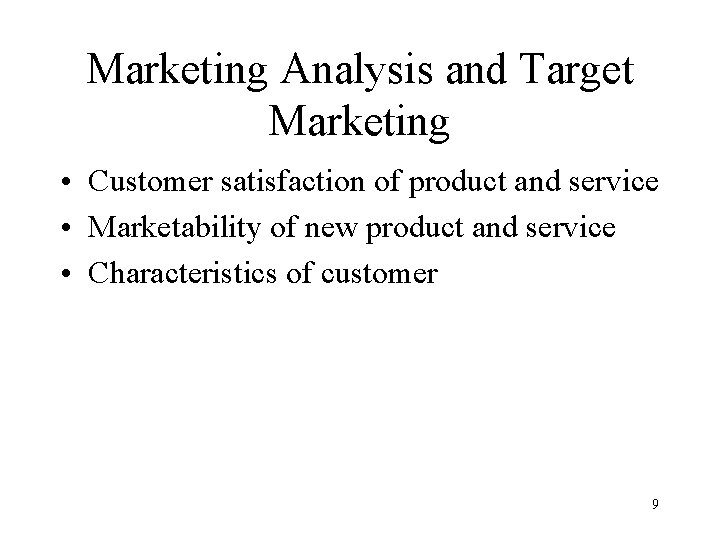 Marketing Analysis and Target Marketing • Customer satisfaction of product and service • Marketability