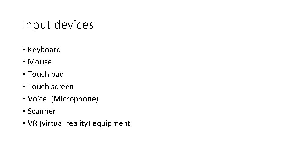 Input devices • Keyboard • Mouse • Touch pad • Touch screen • Voice