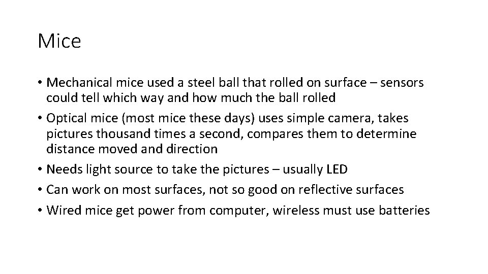 Mice • Mechanical mice used a steel ball that rolled on surface – sensors