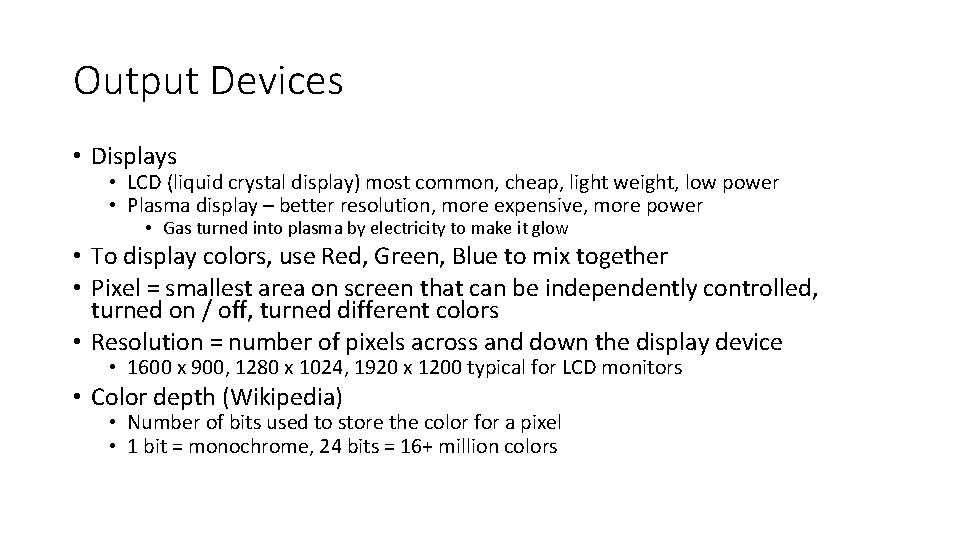 Output Devices • Displays • LCD (liquid crystal display) most common, cheap, light weight,