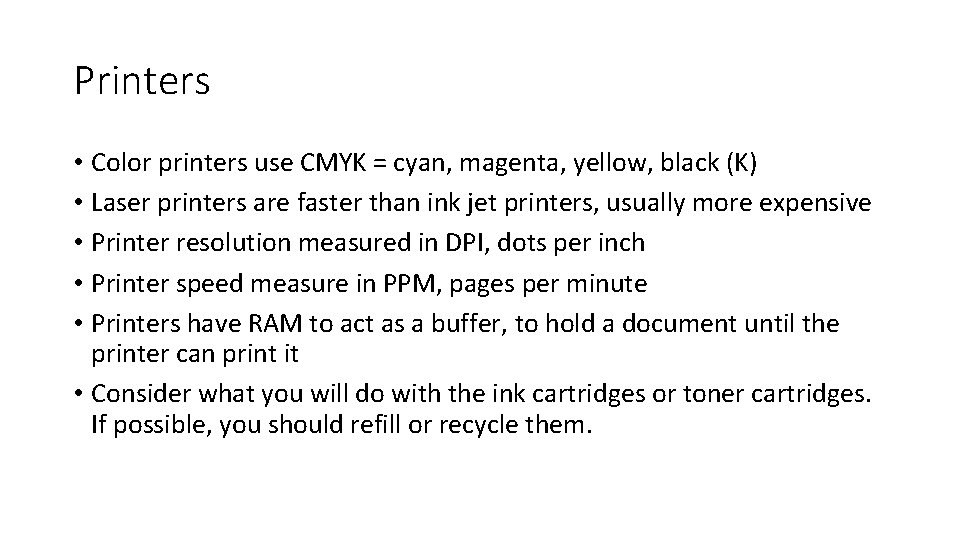 Printers • Color printers use CMYK = cyan, magenta, yellow, black (K) • Laser