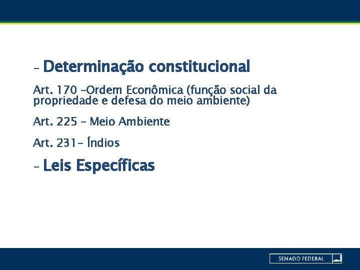- Determinação constitucional Art. 170 –Ordem Econômica (função social da propriedade e defesa do