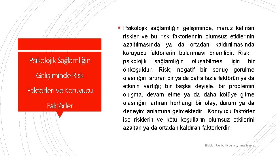 § Psikolojik sağlamlığın gelişiminde, maruz kalınan Psikolojik Sağlamlığın Gelişiminde Risk Faktörleri ve Koruyucu Faktörler