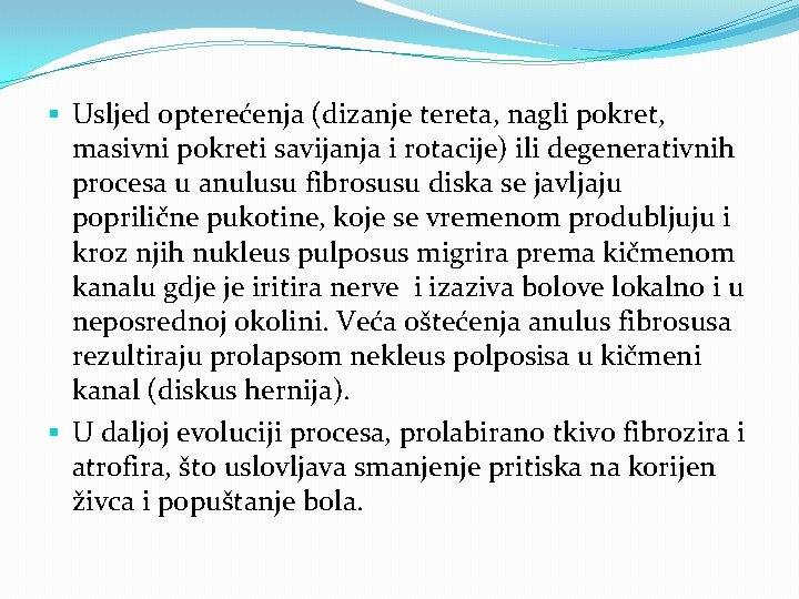 § Usljed opterećenja (dizanje tereta, nagli pokret, masivni pokreti savijanja i rotacije) ili degenerativnih